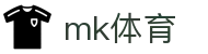 MK体育 - 足球篮球网球热门新闻实时更新站